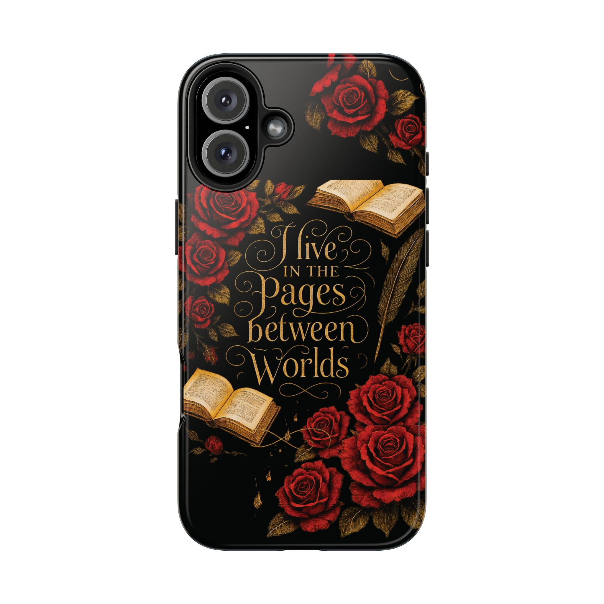Tough Phone Case — “I Live in the Pages Between Worlds” Bookish Rose Design